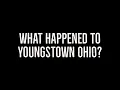 What Happened to Youngstown Ohio