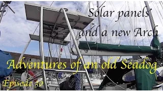 Adventures of an old Seadog ‘Solar panels and a new arch’ Episode 30