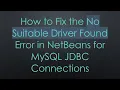 How to Fix the No Suitable Driver Found Error in NetBeans for MySQL JDBC Connections