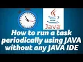 How to run a task periodically in Java without any Java IDE