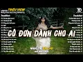 Download Lagu Nhạc Trẻ Ballad Hot Nhất 2025 | Top 15 Ca Khúc Về Nỗi Đau Tình Yêu Hot Trend | Cô Đơn Dành Cho Ai