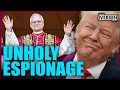 Insiders Say Trump is SPYING On the POPE