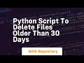 python script to delete files older than 30 days