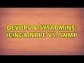 DevOps SysAdmins icinga NRPE vs SNMP
