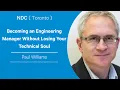 Becoming an Engineering Manager Without Losing Your Technical Soul - Paul Williams