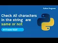 Check Whether All Characters Are Same or Not - String Python