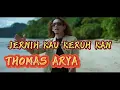 Lagu JERNIH KAU KERUH KAN  ~ THOMAS ARYA