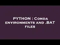 PYTHON Conda environments and BAT files