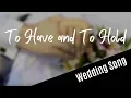 Download Lagu WEDDING SONG: To Have And To Hold (with lyrics)
