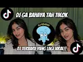 DJ TERBARU DI TIKTOK 🎧🎧 | DJ GAK BAHAYA TAH FULL BASS!!!