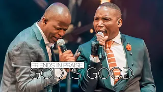 friends in praise god is good ft neyi zimu u0026 omega khunou praise u0026 worship song
