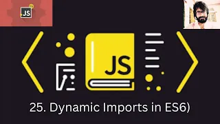 25 JAVASCRIPT Dynamic Imports in ES6