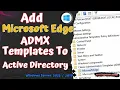 How to Import Edge ADMX Templates to Active Directory Windows Server 2022 2019