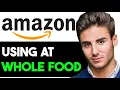 HOW TO USE AMAZON APP AT WHOLE FOODS 2025 FULL GUIDE