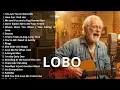 Lagu LOBO 1 hours Nonstop Songs Greatest Hits Full Album - Best Songs of LOBO