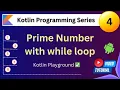 Kotlin Programming Series - Part 4 Prime Number with while loop Kotlin Playground