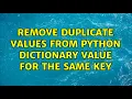 Remove duplicate values from python dictionary value for the same key