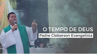 Padre Cleberson - O TEMPO DE DEUS