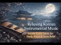 Relaxing Korean Instrumental Music Ancient Korea Music for Study Focus Stress Relief