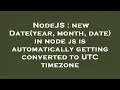 NodeJS new Date year month date in node js is automatically getting converted to UTC timezone