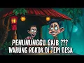 PENUNGGU GAIB ??? WARUNG ROKOK DI UJUNG DESA