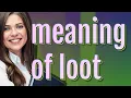 Loot meaning of Loot
