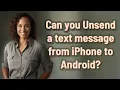 Can you Unsend a text message from iPhone to Android