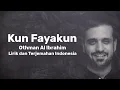 Kun Fayakun - Othman Al Ibrahim (Lirik dan Terjemahan Indonesia)