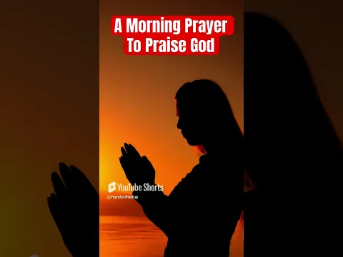 π A morning prayer to praise God #dailyprayer #faith #christianshorts #love