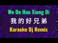 Download Lagu wo de hao xiong di karaoke 我的好兄弟 dj remix