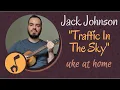 Download Lagu Jack Johnson - Traffic In The Sky | Ukulele tutorial