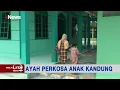 Download Lagu Aksi Bejat Ayah Perkosa Putri Kandungnya Sendiri yang Masih di Bawah Umur - Realita 07/01