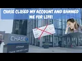 CHASE BANK BANS ME FOR LIFE THEY CLOSE MY ACCOUNT AND WITHHOLDING MY MONEY THAT WAS IN CLOSED ACCT
