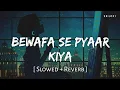 Download Lagu Bewafa Se Pyaar Kiya (Slowed + Reverb) | Jubin Nautiyal | SR Lofi