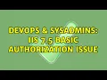 DevOps SysAdmins IIS 7 5 Basic authorization issue