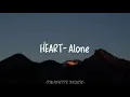 Heart- Alone (Lyrics) 🎶