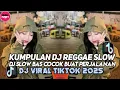 Download Lagu KUMPULAN DJ REGGAE SLOW TERBARU || DJ CAMPURAN VIRAL TIKTOK 2025🎵