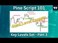 Pine Script 101 - Key Levels Set Part 3