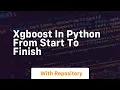 Xgboost in python from start to finish