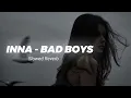 INNA - Bad Boys (Slowed Reverb)