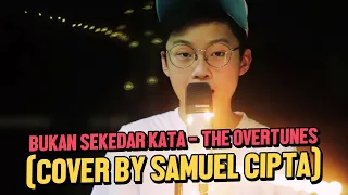 BUKAN SEKEDAR KATA (OST. SUSAH SINYAL)  - THE OVERTUNES (COVER BY SAMUEL CIPTA)