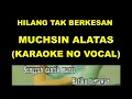 HILANG TAK BERKESAN - MUCHSIN ALATAS (KARAOKE NO VOCAL)