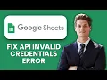 How to Fix Google Sheets API Invalid Credentials Reconnect Access Fix Broken Authentication Fast