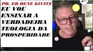 PR. ED RENE KIVITZ - VOU ENSINAR A VERDADEIRA TEOLOGIA DA PROSPERIDADE
