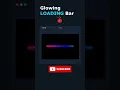 Glowing Loading Bar Animation CSS
