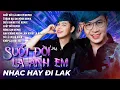 Download Lagu NONSTOP ĐI LAK | SUỐT ĐỜI LÀ ANH EM - DƯƠNG NHẤT LINH || Một Ngày Là Anh Em - Suốt Đời Là Anh Em