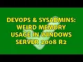 DevOps SysAdmins Weird memory usage in Windows Server 2008 R2 6 Solutions