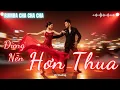 Lagu ĐỪNG NÊN HƠN THUA | Rumba Cha Cha Cha Đời Nhẹ Lòng | Nghe Để Sống An Nhiên