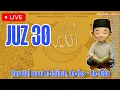 Lagu LIVE JUZ 30 (Juz Amma) Murottal Anak Al-Fatihah, An-Nas sampai An-Naba Al-qur'an dan terjemahan