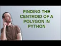 Finding the centroid of a polygon in Python